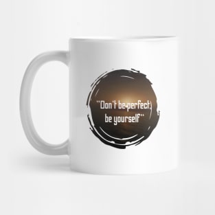 Don't be perfect be yourself Mug